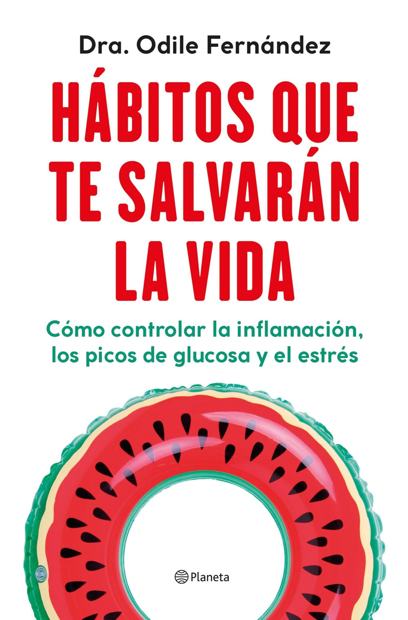 Portada del libro Habitos que te salvaran la vida de Dra. Odile Fernandez publicado por Planeta